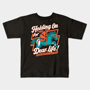 Holding on for Dear Life Happy mother's day Mom | Mother's day | Mom lover gifts Kids T-Shirt
